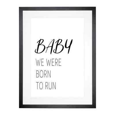Baby We Were Born To Run Typography Framed Print Main Image