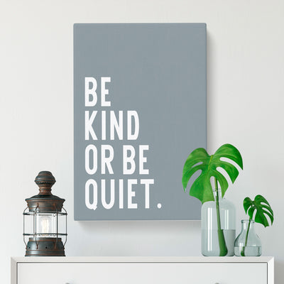 Be Kind Or Be Quiet