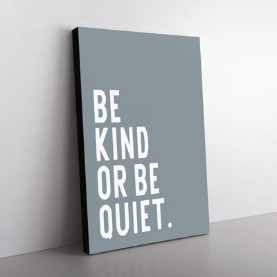 Be Kind Or Be Quiet