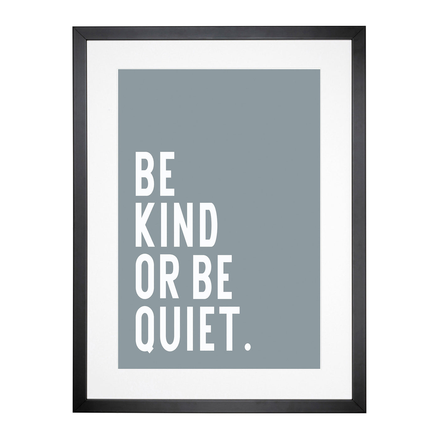 Be Kind Or Be Quiet Typography Framed Print Main Image