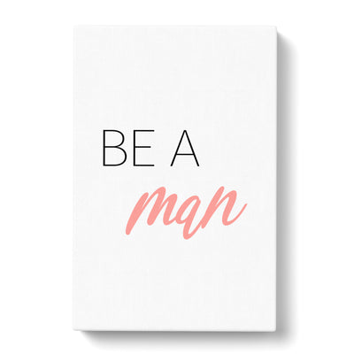 Be A Man Typography Canvas Print Main Image