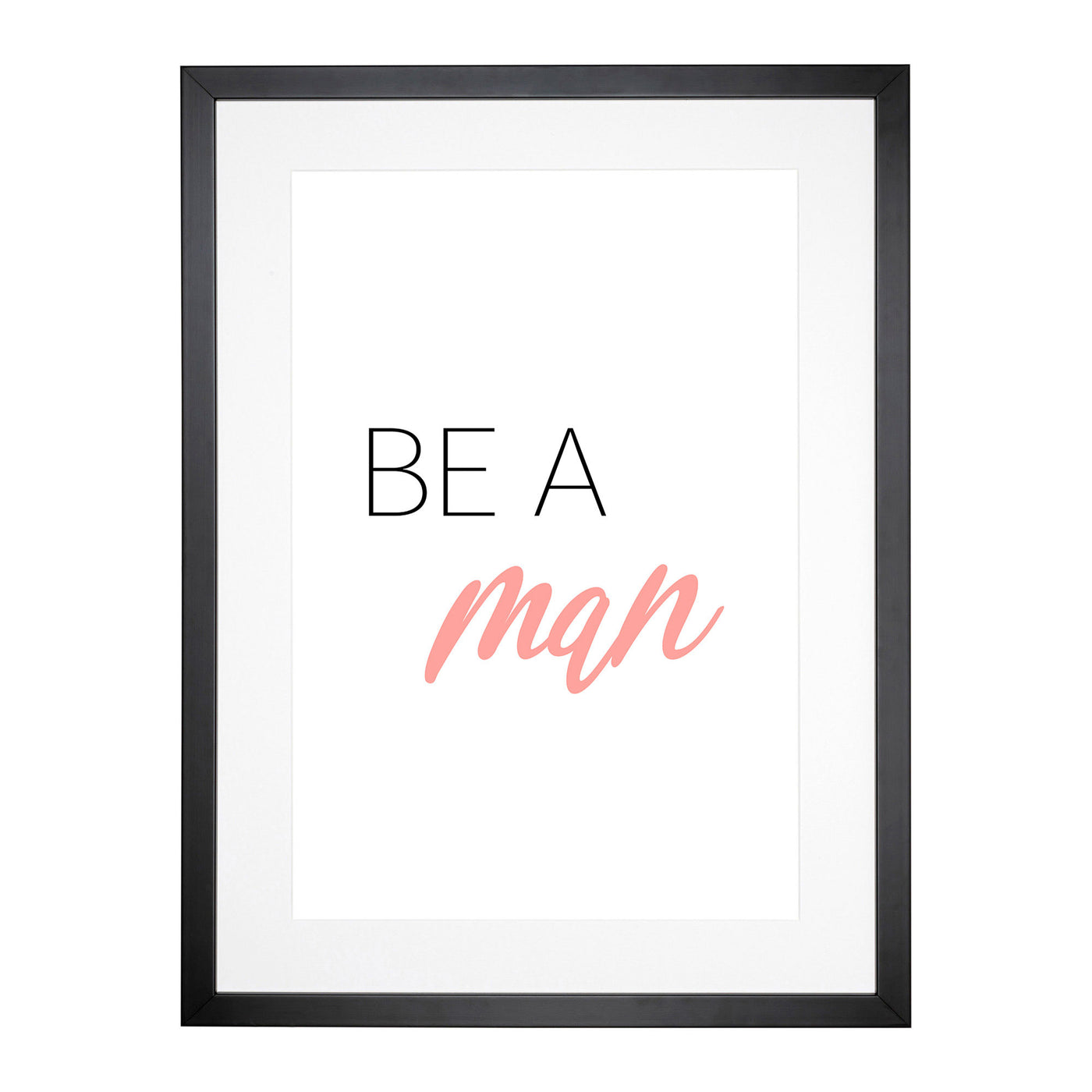 Be A Man Typography Framed Print Main Image