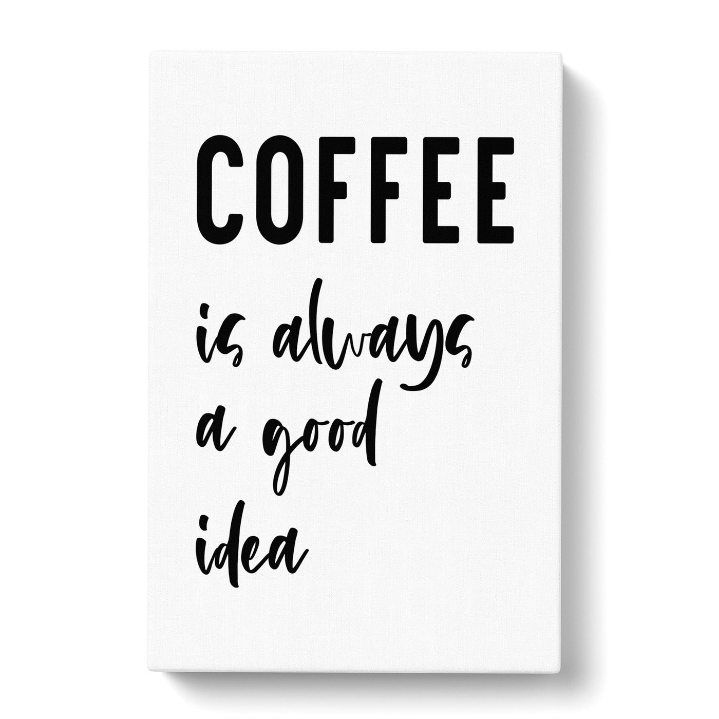 Coffee Is Always A Good Idea Typography Canvas Print Main Image