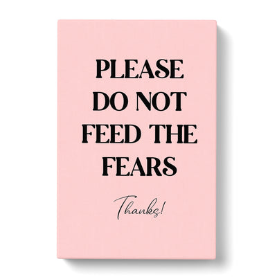 Do Not Feed The Fears Typography Canvas Print Main Image