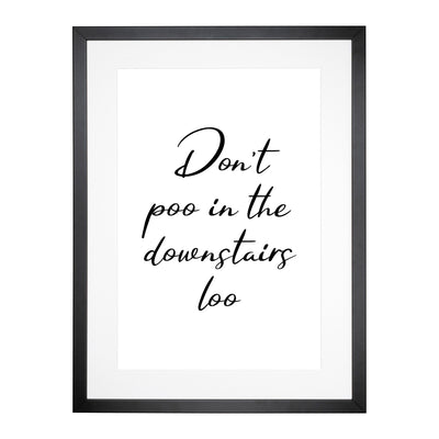 Dont Poo In The Downstairs Loo Typography Framed Print Main Image