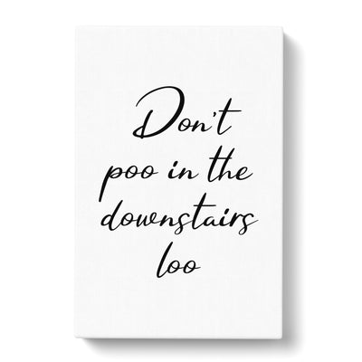 Dont Poo In The Downstairs Loo Typography Canvas Print Main Image