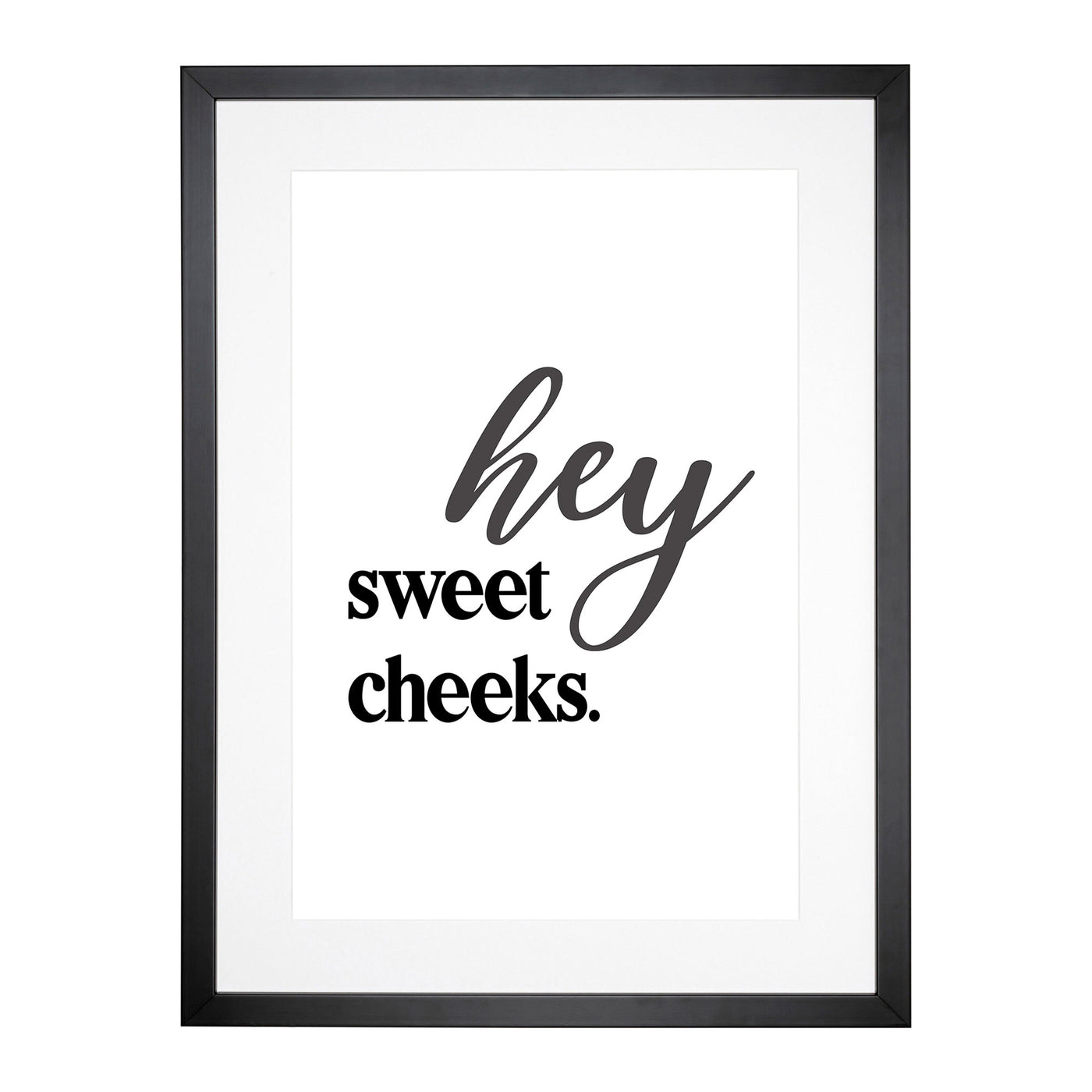 Hey Sweet Cheeks V2 Typography Framed Print Main Image