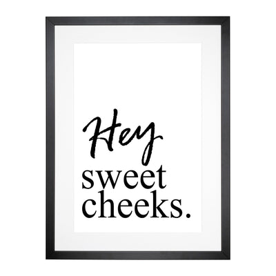 Hey Sweet Cheeks Typography Framed Print Main Image