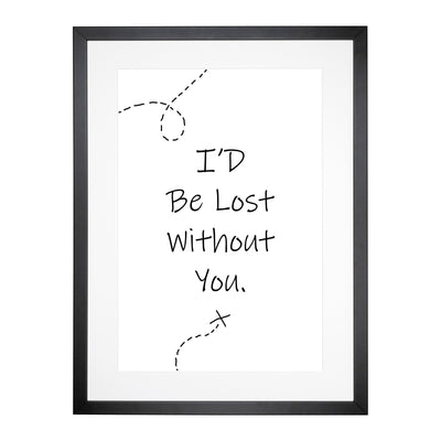I'D Be Lost Without You Typography Framed Print Main Image