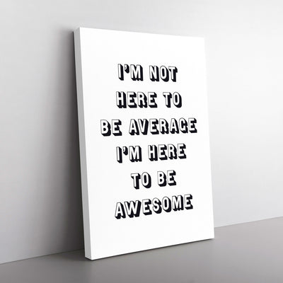 I'M Here To Be Awesome