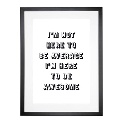 I'M Here To Be Awesome Typography Framed Print Main Image