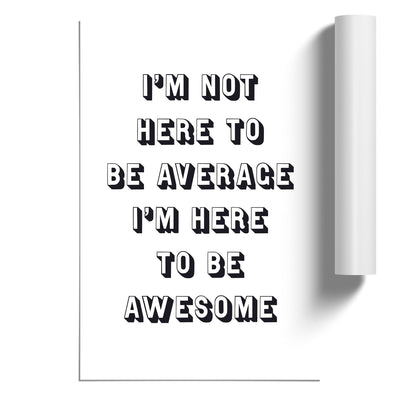 I'm Here to be Awesome