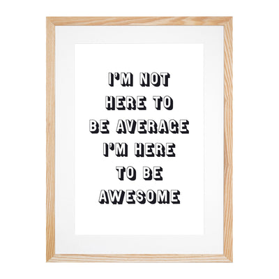 I'm Here to be Awesome