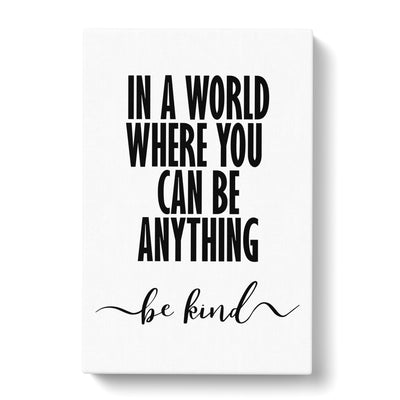 In A World Where You Can Be Anything Be Kind Typography Canvas Print Main Image