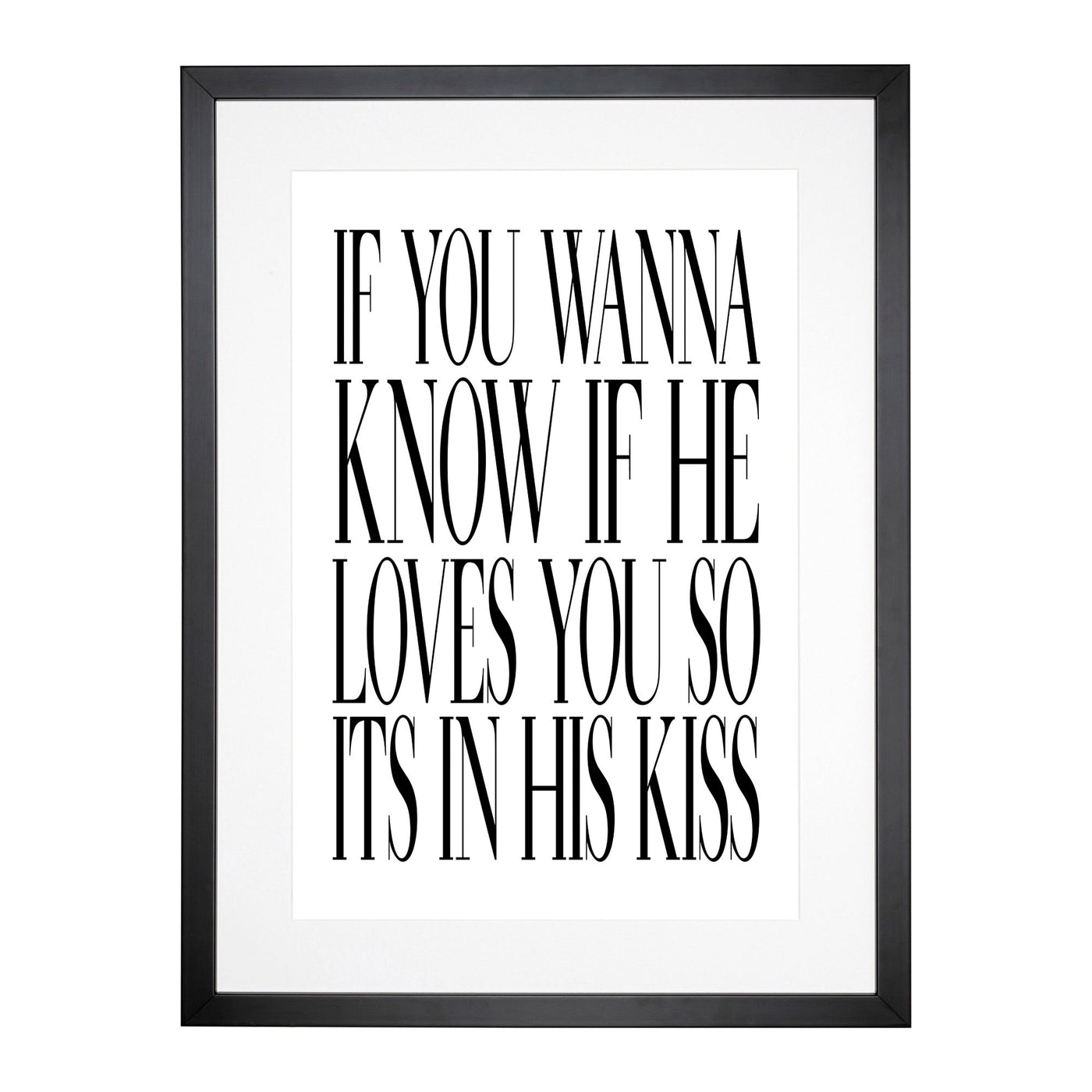 Its In His Kiss Typography Framed Print Main Image