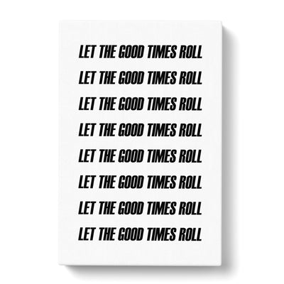 Let The Good Times Roll Typography Canvas Print Main Image