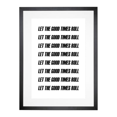 Let The Good Times Roll Typography Framed Print Main Image