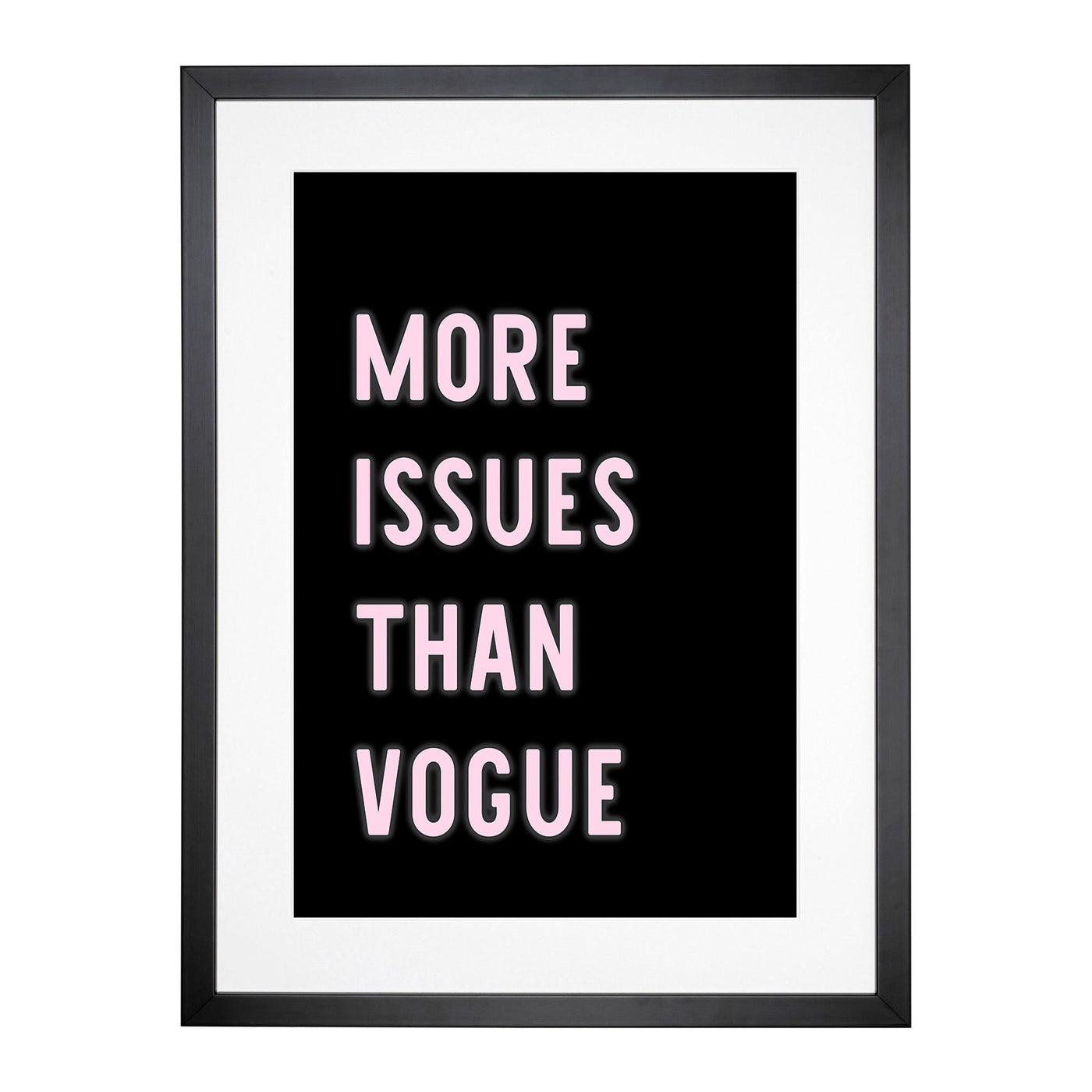 More Issues Than Vogue Typography Framed Print Main Image