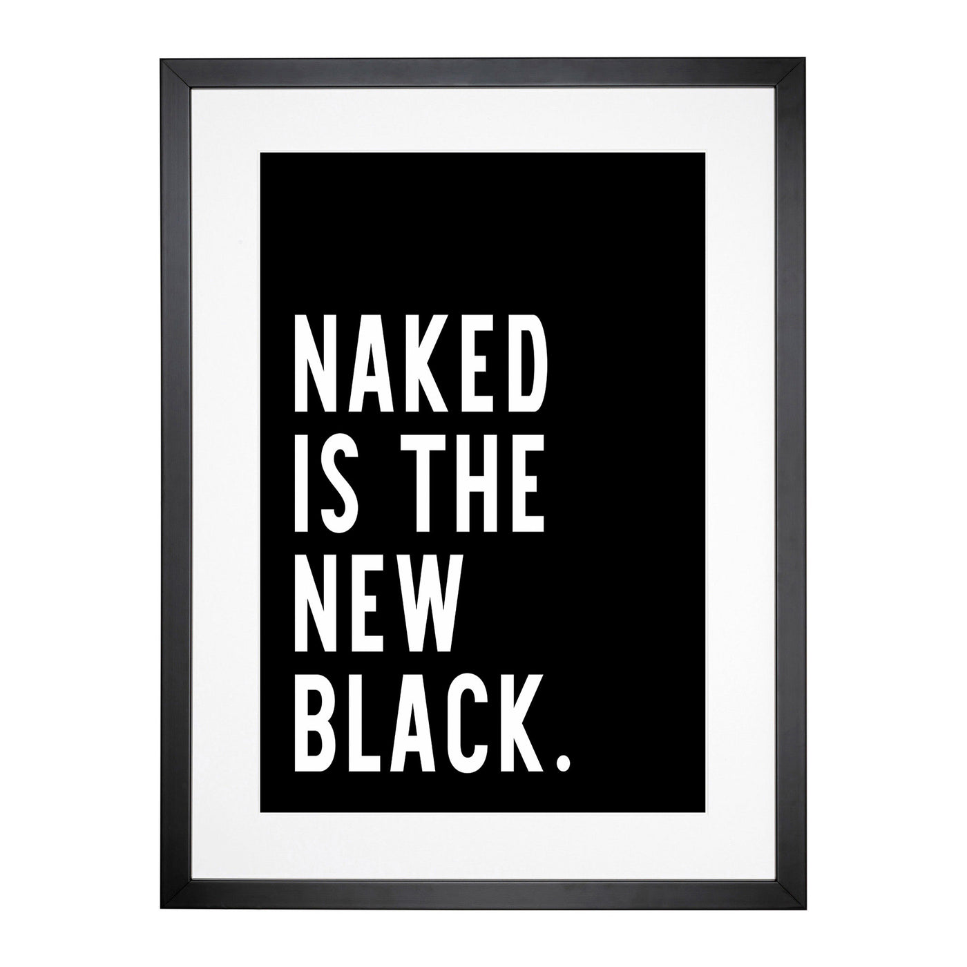 Naked Is The New Black Typography Framed Print Main Image