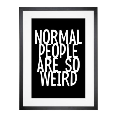 Normal People Are So Weird Typography Framed Print Main Image