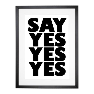 Say Yes Yes Yes Typography Framed Print Main Image