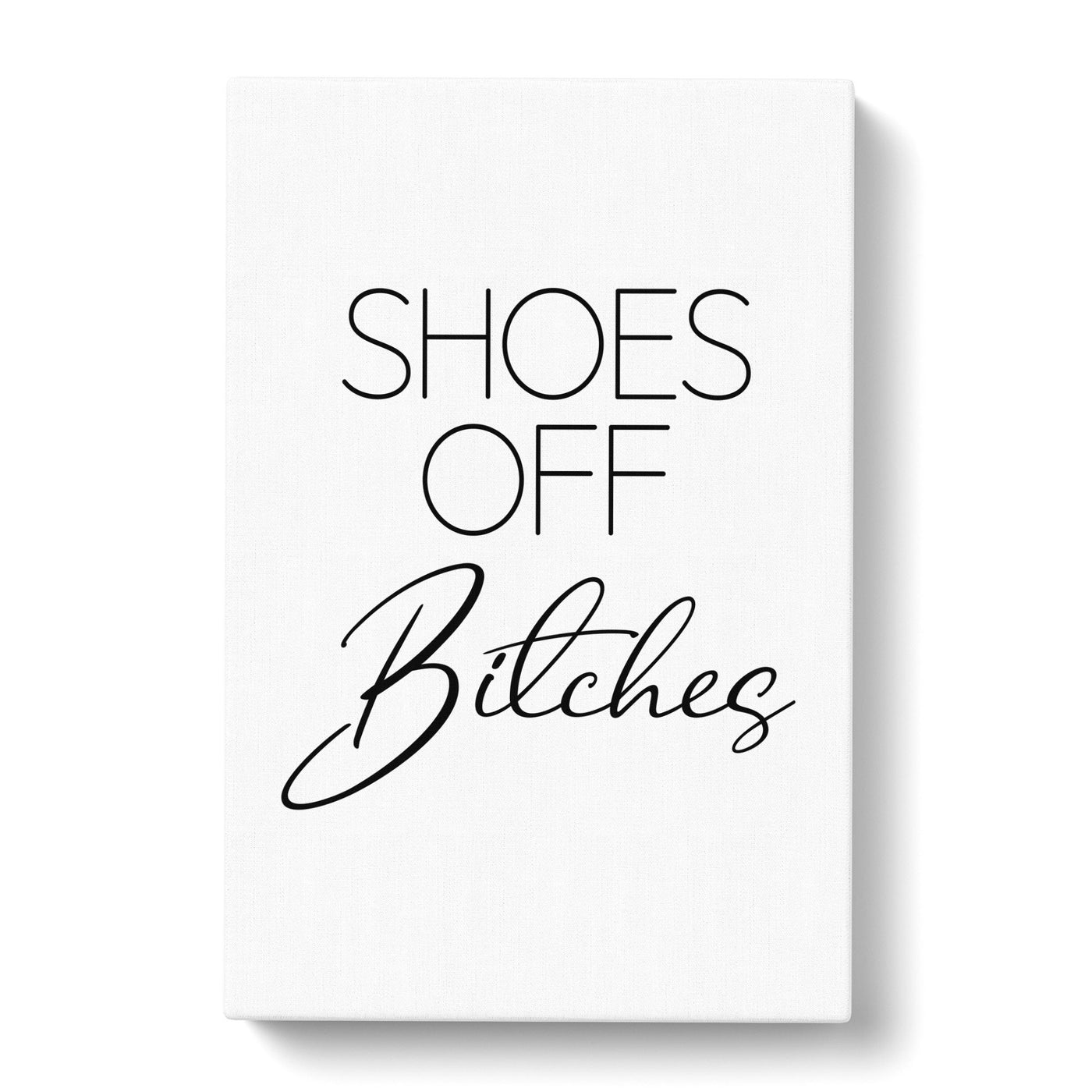 Shoes Off Bitches V2 Typography Canvas Print Main Image