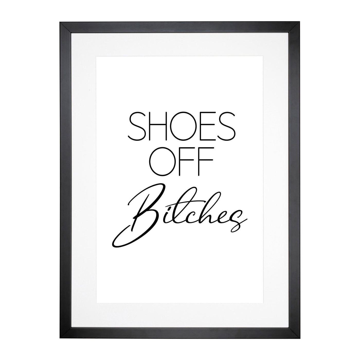 Shoes Off Bitches V2 Typography Framed Print Main Image