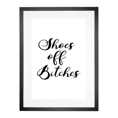 Shoes Off Bitches Typography Framed Print Main Image