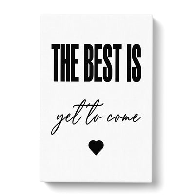 The Best Is Yet To Come Typography Canvas Print Main Image