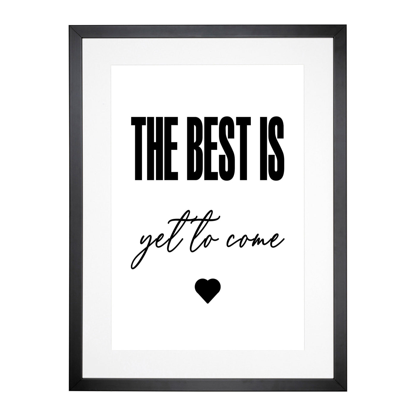 The Best Is Yet To Come Typography Framed Print Main Image