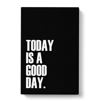 Today Is A Good Day Typography Canvas Print Main Image