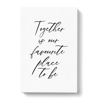 Together Is Our Favourite Place To Be Typography Canvas Print Main Image