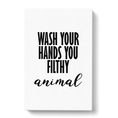 Wash Your Hands You Filthy Animal Typography Canvas Print Main Image