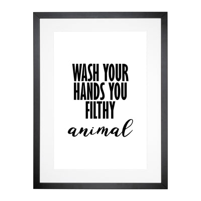 Wash Your Hands You Filthy Animal Typography Framed Print Main Image