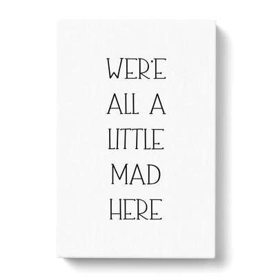 We Are All A Little Mad Typography Canvas Print Main Image