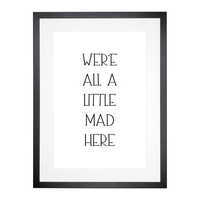 We Are All A Little Mad Typography Framed Print Main Image