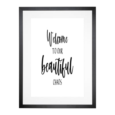 Welcome To Our Beautiful Chaos Typography Framed Print Main Image