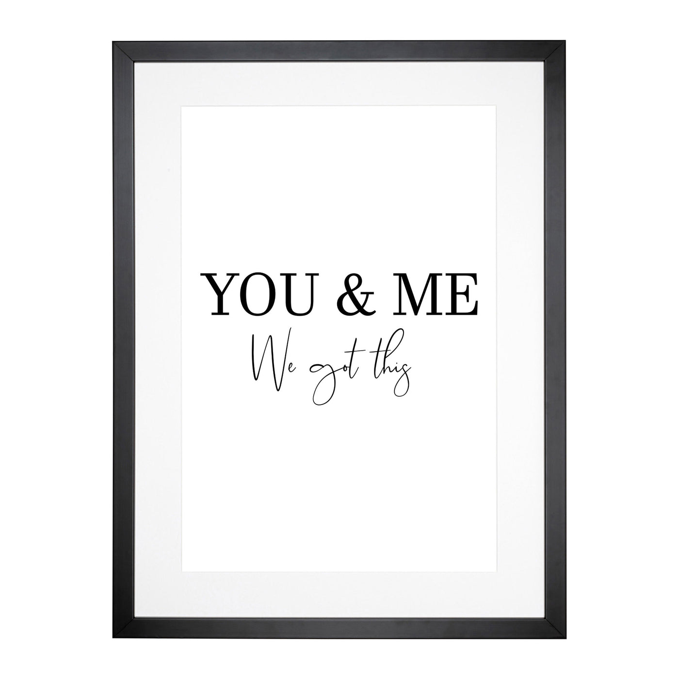You And Me We Got This Typography Framed Print Main Image